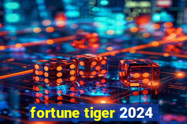 fortune tiger 2024