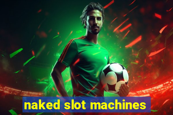 naked slot machines