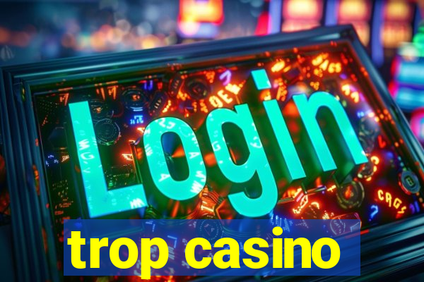 trop casino