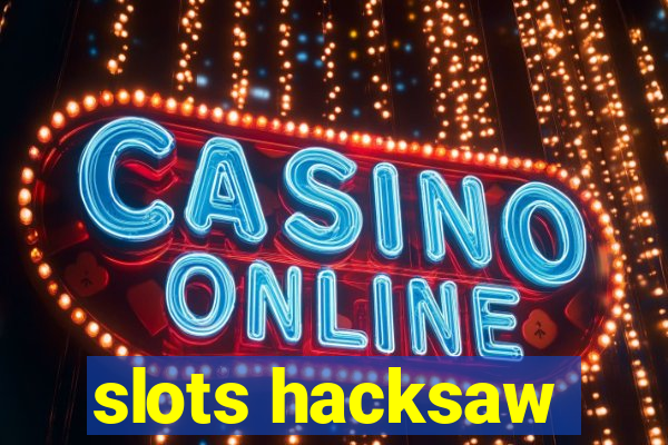 slots hacksaw