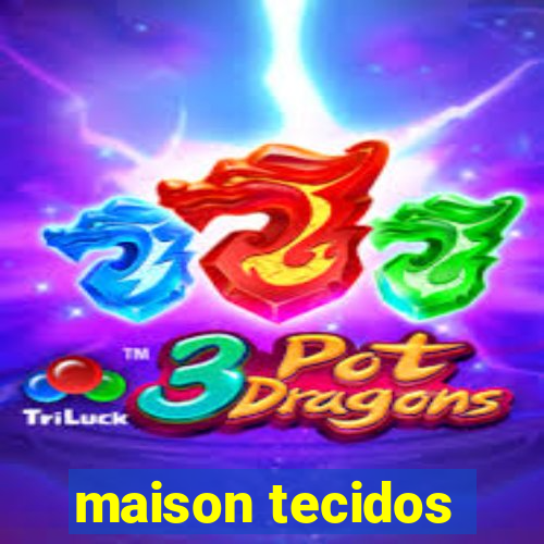 maison tecidos