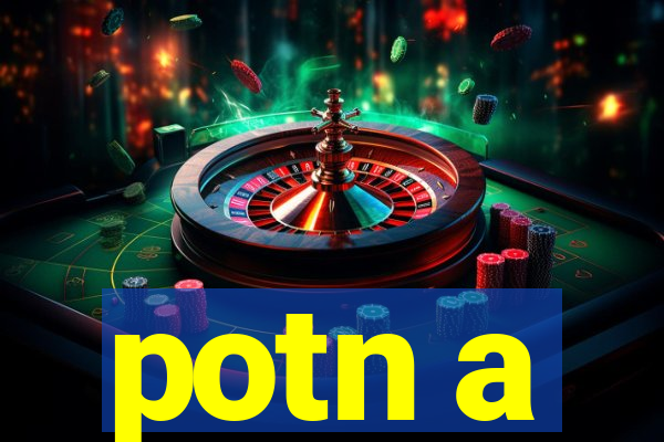 potn a