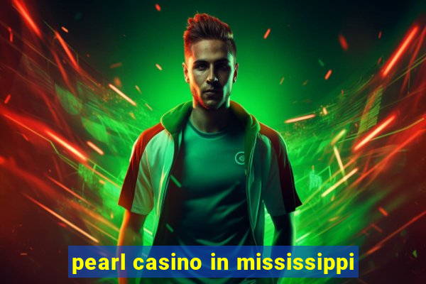 pearl casino in mississippi