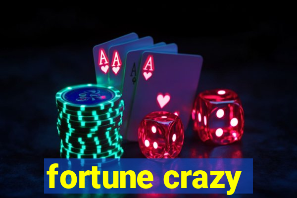 fortune crazy