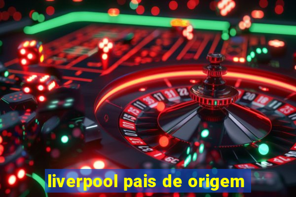 liverpool pais de origem