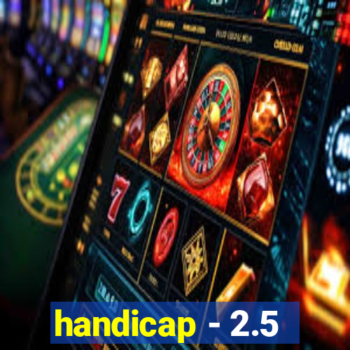 handicap - 2.5