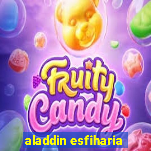 aladdin esfiharia