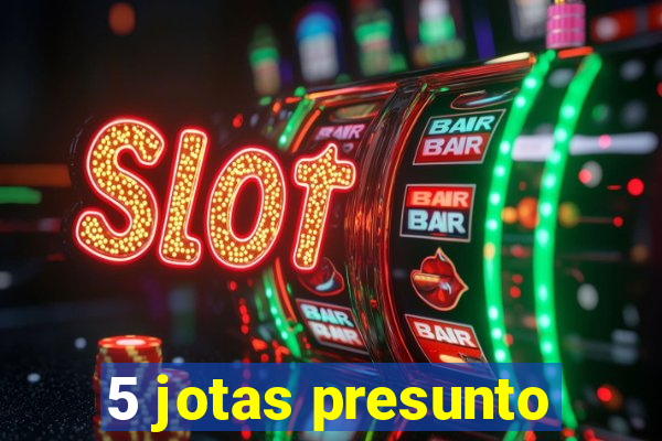 5 jotas presunto