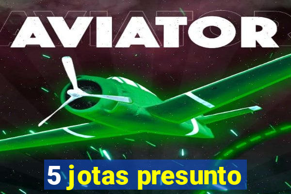 5 jotas presunto