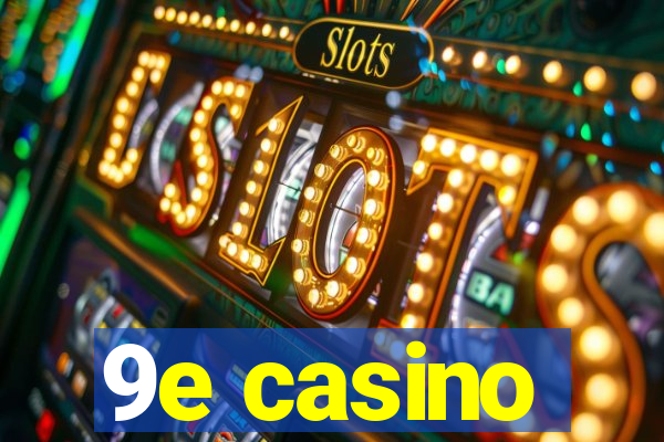 9e casino