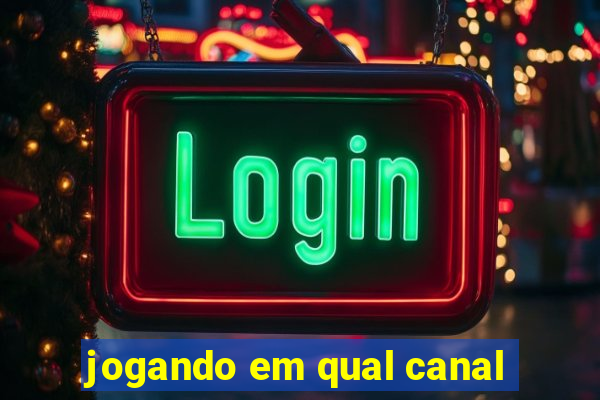 jogando em qual canal