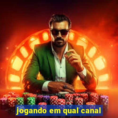 jogando em qual canal