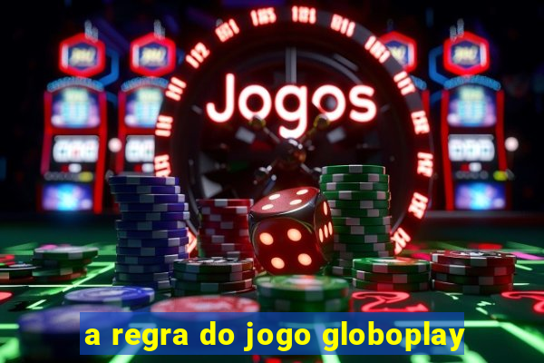 a regra do jogo globoplay