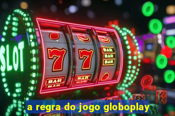 a regra do jogo globoplay