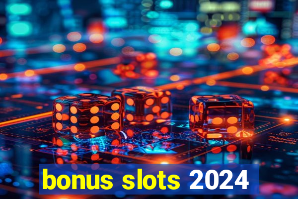 bonus slots 2024