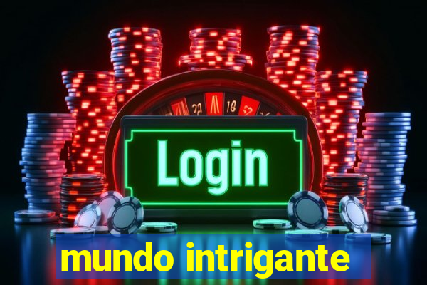 mundo intrigante