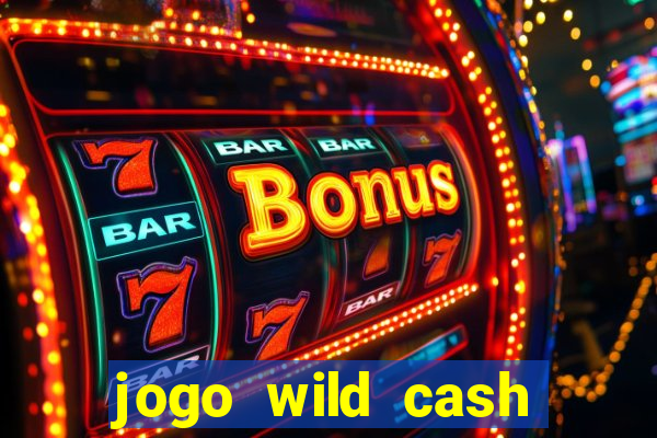 jogo wild cash casino slots paga mesmo