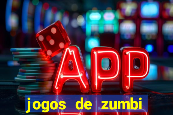 jogos de zumbi para celular