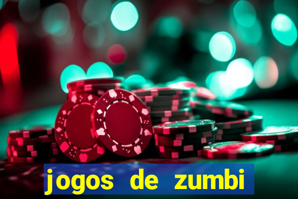 jogos de zumbi para celular