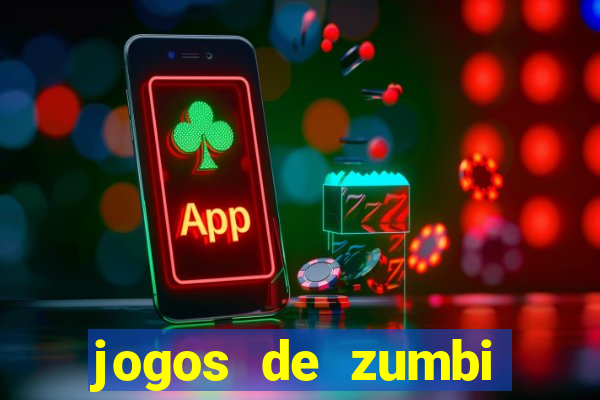 jogos de zumbi para celular