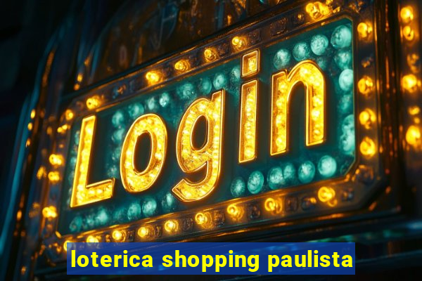 loterica shopping paulista