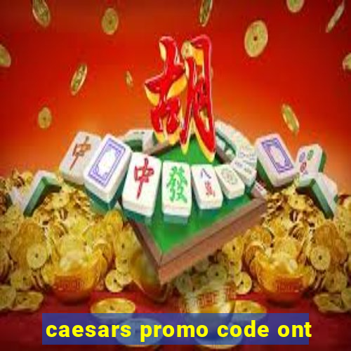 caesars promo code ont