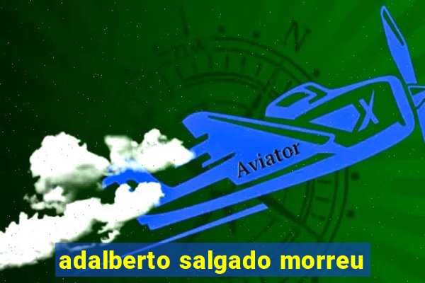 adalberto salgado morreu