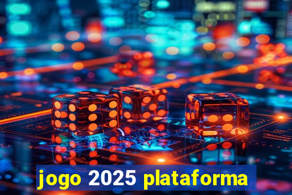 jogo 2025 plataforma