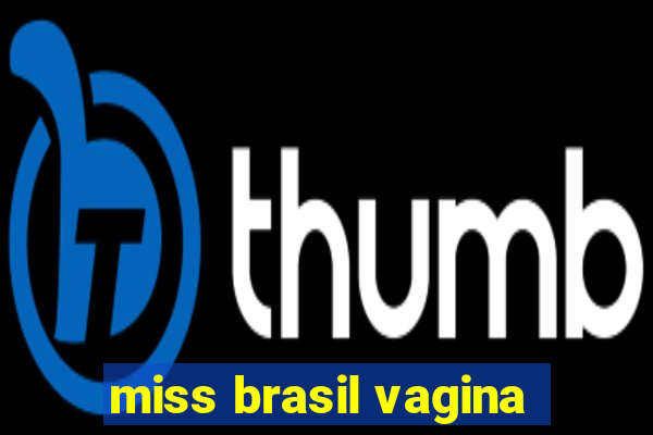 miss brasil vagina