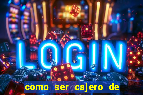 como ser cajero de casino online bet365