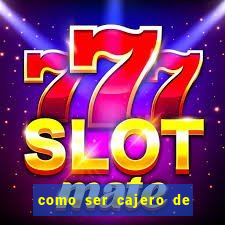 como ser cajero de casino online bet365