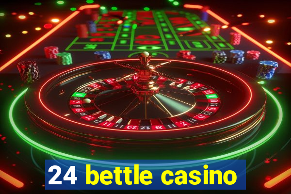 24 bettle casino