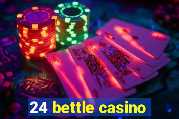 24 bettle casino