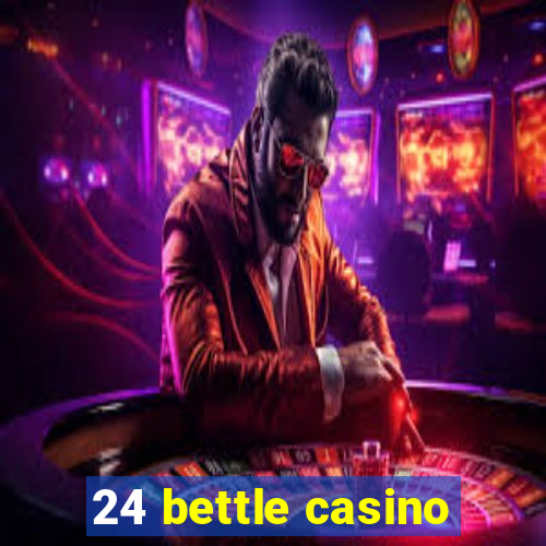 24 bettle casino