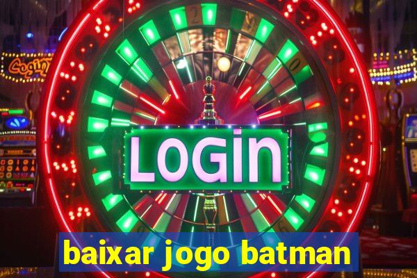 baixar jogo batman