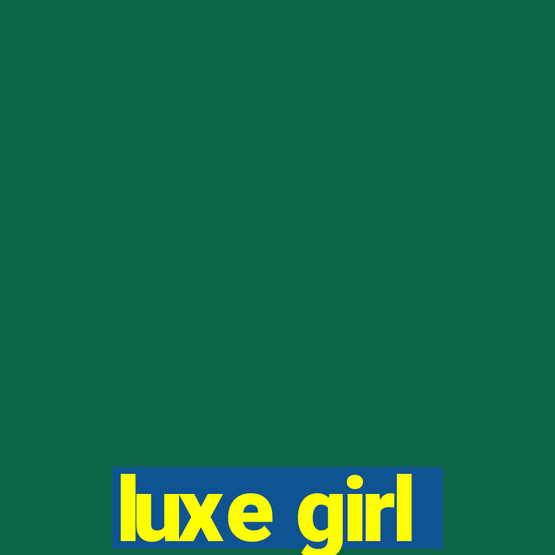 luxe girl