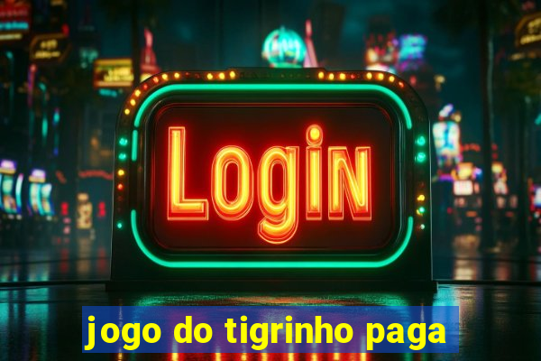 jogo do tigrinho paga