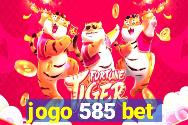 jogo 585 bet