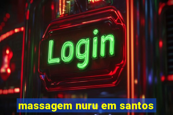 massagem nuru em santos