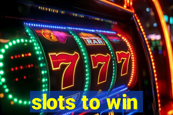 slots to win