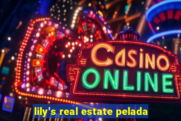 lily's real estate pelada