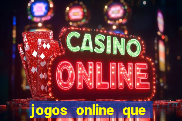 jogos online que realmente d?o dinheiro