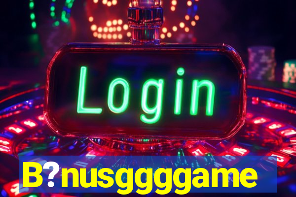 B?nusggggame