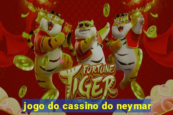 jogo do cassino do neymar