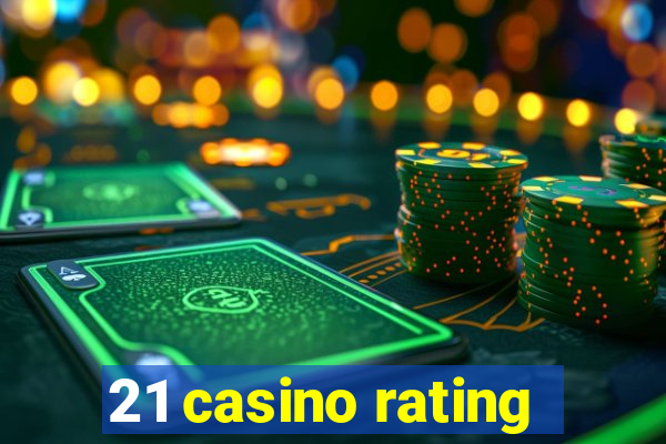 21 casino rating