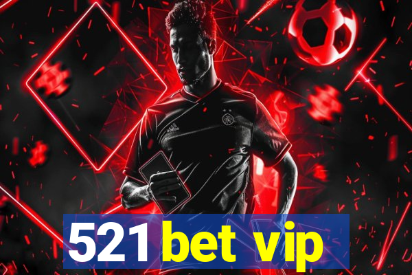 521 bet vip