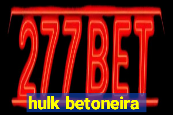 hulk betoneira