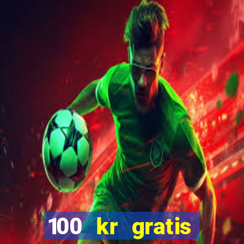 100 kr gratis casino 2018