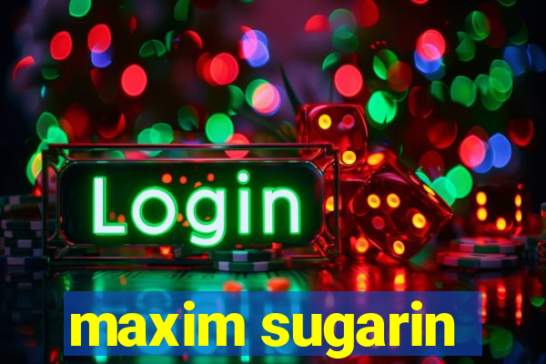 maxim sugarin