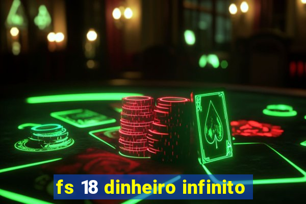 fs 18 dinheiro infinito